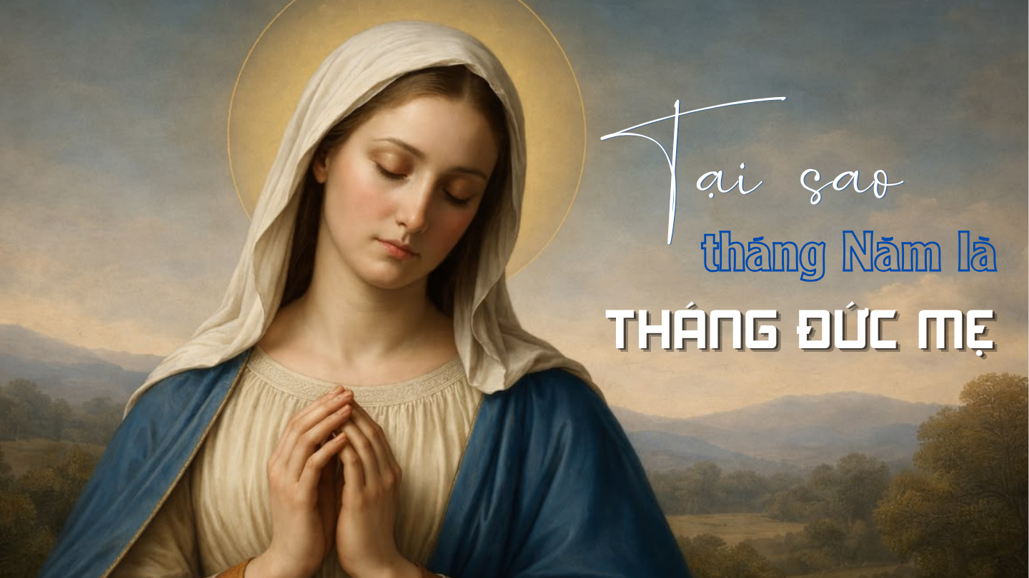 Tại sao tháng Năm là “tháng Đức Mẹ”?